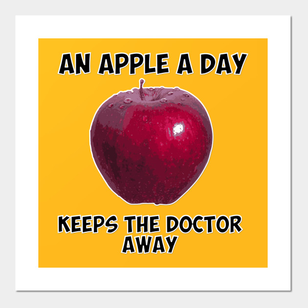 An Apple A Day Keeps The Doctor Away Apple Posters And Art Prints Teepublic 